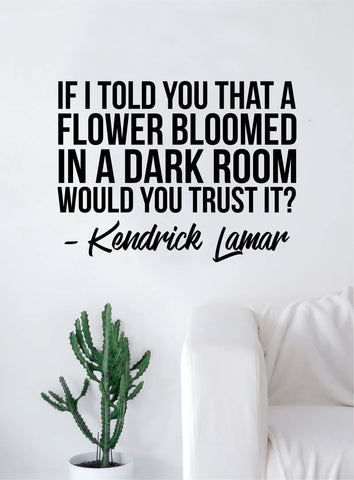 Flower Bloomed Quote Wall Decal Sticker Room Art Vinyl Rap Hip Hop Lyrics Music Inspirational Kendrick Lamar K Dot