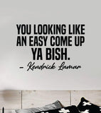 Ya Bish Wall Decal Sticker Vinyl Art Bedroom Home Decor Inspirational Motivational Boys Girls Lyrics Music Rap Hip Hop Kendrick Lamar