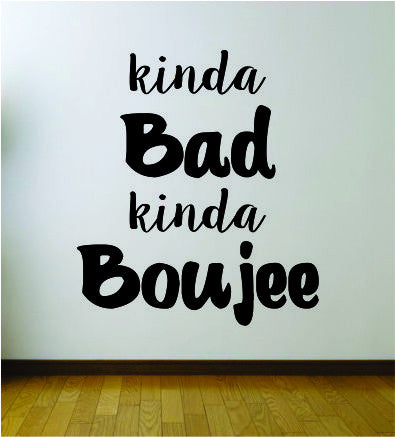 Kinda Bad Kinda Boujee Quote Wall Decal Sticker Room Art Vinyl Rap Hip Hop Lyrics Music Funny Cute Girl Migos
