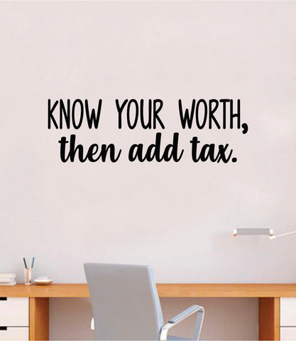 Know Your Worth Then Add Tax Wall Decal Home Decor Vinyl Art Sticker Bedroom Quote Nursery Baby Teen Boy Girl School Inspirational