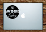 Be Awesome Today Laptop Decal Sticker Vinyl Art Quote Macbook Apple Decor Quote Inspirational