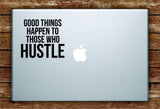 Good Things Happen Hustle Laptop Decal Sticker Vinyl Art Quote Macbook Apple Decor Quote Inspirational