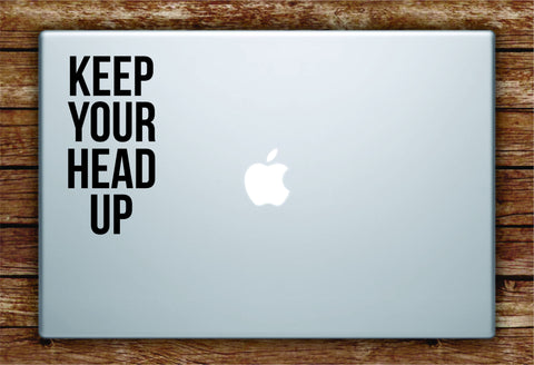 Keep Your Head Up Laptop Decal Sticker Vinyl Art Quote Macbook Apple Decor Quote Tupac Rap Lyrics