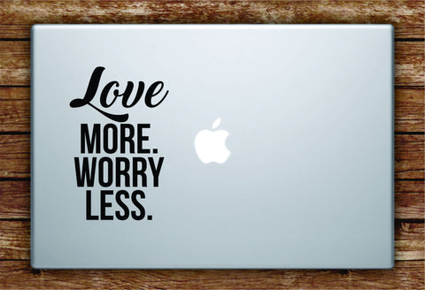Love More Worry Less Laptop Decal Sticker Vinyl Art Quote Macbook Apple Decor Quote