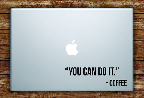 You Can Do It Coffee Laptop Decal Sticker Vinyl Art Quote Macbook Apple Decor Quote Funny