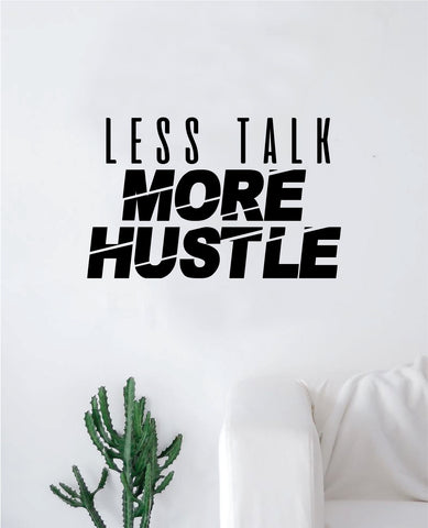 Less Talk More Hustle Decal Sticker Wall Vinyl Art Wall Bedroom Room Decor Motivational Inspirational Teen Gym Fitness