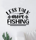 Less Talk More Fishing Wall Decal Sticker Vinyl Art Bedroom Room Decor Quote Vacation Relax Boat Lake Summer Man Cave River Ocean Men Dad Family Fisherman Nature Fish