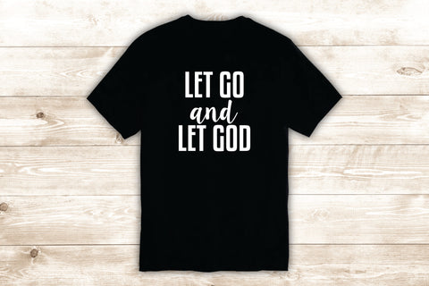 Let Go and Let God T-Shirt Tee Shirt Vinyl Heat Press Custom Inspirational Quote Teen Religious Blessed