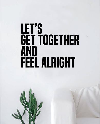 Let's Get Together and Feel Alright Wall Decal Sticker Vinyl Art Bedroom Living Room Decor Decoration Teen Quote Inspirational Bob Marley Music Rasta Reggae