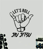 Let's Roll Jiu Jitsu Shaka Quote Decal Sticker Wall Vinyl Art Decor Home MMA Grapple Sports Fight Gym Fitness Brazillian Train Roll