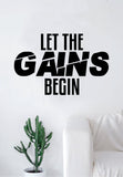 Let the Gains Begin Decal Sticker Wall Vinyl Art Wall Bedroom Room Decor Motivational Inspirational Teen Sports Gym Fitness