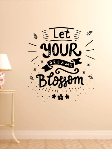 Let Your Dreams Blossom Wall Decal Sticker Vinyl Art Bedroom Room Home Decor Inspirational Motivational Teen Baby Nursery Flowers