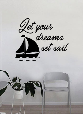 Let Your Dreams Set Sail Wall Decal Sticker Room Art Vinyl Home House Decor Traditional Nautical Ocean Boat Quote Inspirational Sea Teen Sailboat Inspire Motivational Beach
