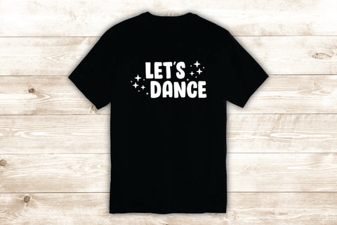 Let's Dance T-Shirt Tee Shirt Vinyl Heat Press Custom Inspirational Quote Teen Dancer Dancing Music Girls