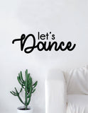 Let's Dance Quote Decal Sticker Wall Vinyl Art Home Decor Decoration Teen Inspire Inspirational Motivational Living Room Bedroom Dancer