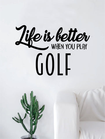 Life is Better When You Play Golf Quote Decal Sticker Wall Vinyl Art Home Decor Inspirational Sports Teen