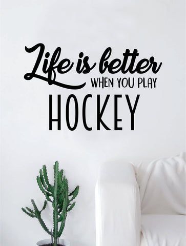 Life is Better When You Play Hockey Quote Decal Sticker Wall Vinyl Art Home Decor Inspirational Sports Teen Ice