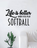 Life is Better When You Play Softball Quote Decal Sticker Wall Vinyl Art Home Decor Inspirational Sports Teen Baseball