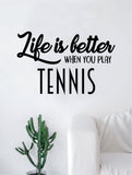 Life is Better When You Play Tennis Quote Decal Sticker Wall Vinyl Art Home Decor Inspirational Sports Teen Racket