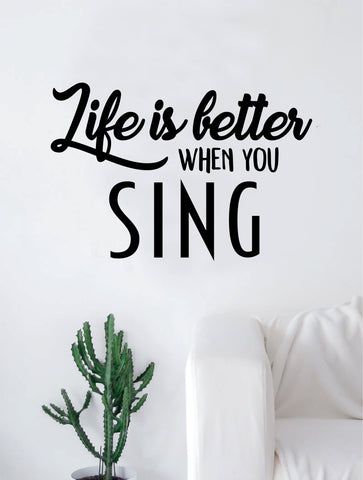 Life is Better When You Sing Quote Decal Sticker Wall Vinyl Art Home Decor Inspirational Singer Singing Music