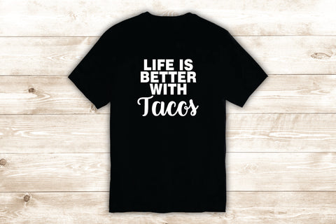Life is Better With Tacos T-Shirt Tee Shirt Vinyl Heat Press Custom Quote Inspirational Funny Teen Food Girls