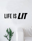 Life is Lit Decal Sticker Wall Vinyl Art Home Decor Teen Quote Living Room Bedroom Inspirational Funny Dope