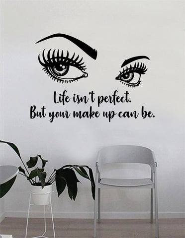 Life isn't Perfect but Your Make Up Can Be Quote Beautiful Design Decal Sticker Wall Vinyl Decor Art Eyebrows Eyelashes Cosmetics Beauty Salon MUA Lashes Girls