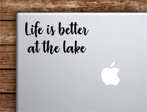 Life Is Better At The Lake Laptop Wall Decal Sticker Vinyl Art Quote Macbook Apple Decor Car Window Truck Teen Inspirational Girls