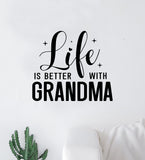 Life Is Better With Grandma Quote Wall Decal Sticker Vinyl Art Decor Bedroom Room Boy Girl Teen Inspirational Family Mom Grandmother Grandchildren Cute Love