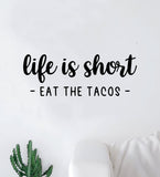 Life is Short Eat the Tacos Wall Decal Sticker Quote Vinyl Art Bedroom Room Home Decor Inspirational Girls Funny Kitchen Food