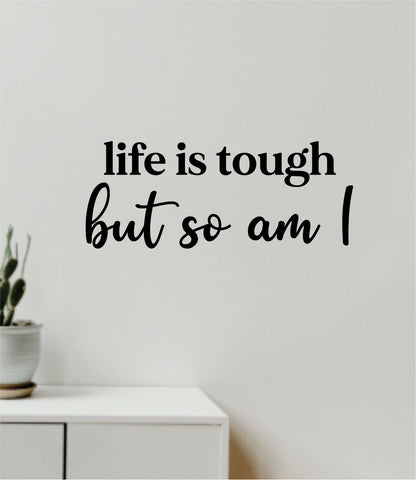 Life is Tough But So Am I Wall Decal Home Decor Vinyl Art Sticker Bedroom Quote Nursery Baby Teen Boy Girl School Inspirational Motivational