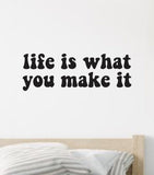 Life Is What You Make It Wall Decal Sticker Vinyl Art Wall Bedroom Home Decor Inspirational Motivational Boys Girls Teen Hippie