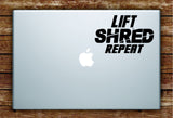 Lift Shred Repeat Laptop Apple Macbook Quote Wall Decal Sticker Art Vinyl Inspirational Gym Work Out Fitness Gainz