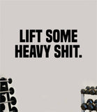 Lift Some Heavy Shi Decal Sticker Wall Vinyl Art Wall Bedroom Room Home Decor Inspirational Motivational Teen Sports Gym Fitness