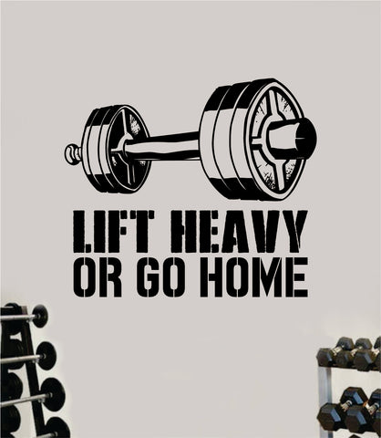 Lift Heavy Or Go Home Gym Decal Sticker Wall Vinyl Art Wall Bedroom Room Home Decor Inspirational Motivational Teen Sports Gym Fitness Health Running Weights Beast