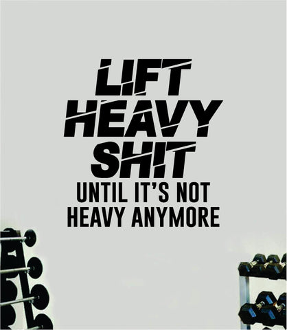 Lift Heavy Sht Quote Wall Decal Sticker Vinyl Art Home Decor Bedroom Inspirational Motivational Gym Fitness Health Exercise Lift Weights Beast