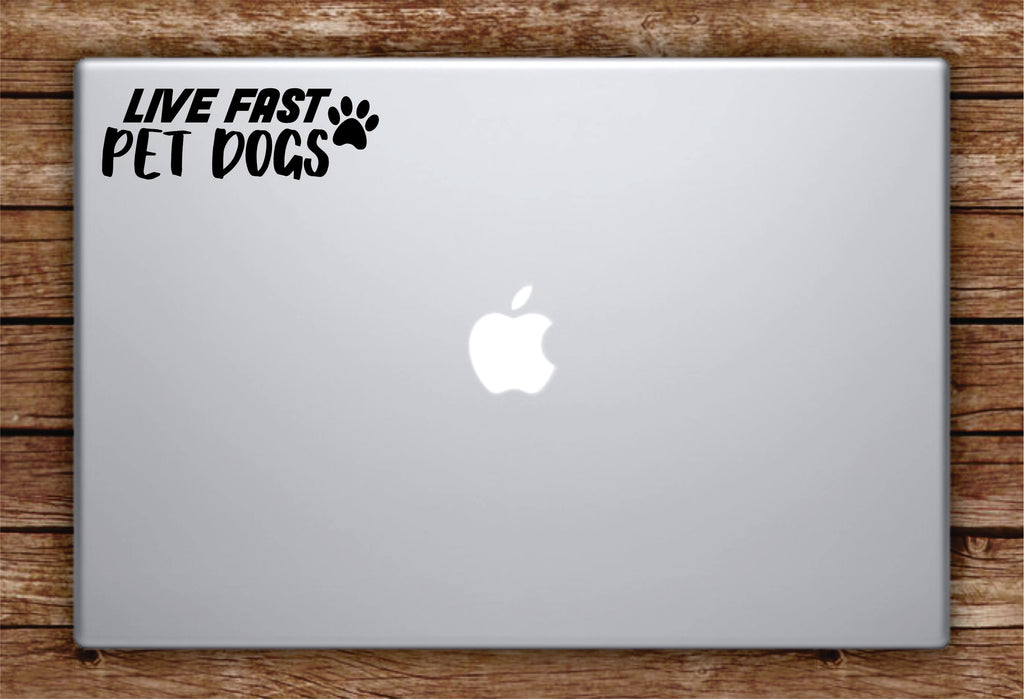 Live Fast Pet Dogs Laptop Apple Macbook Car Quote Wall Decal Sticker A