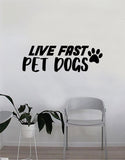 Live Fast Pet Dogs Paw Print Quote Wall Decal Sticker Bedroom Home Room Art Vinyl Inspirational Decor Cute Animals Puppy Pet Rescue Adopt Foster
