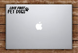 Live Fast Pet Dogs Laptop Apple Macbook Car Quote Wall Decal Sticker Art Vinyl Inspirational Puppy Animals Paw Print Cute Adopt Rescue