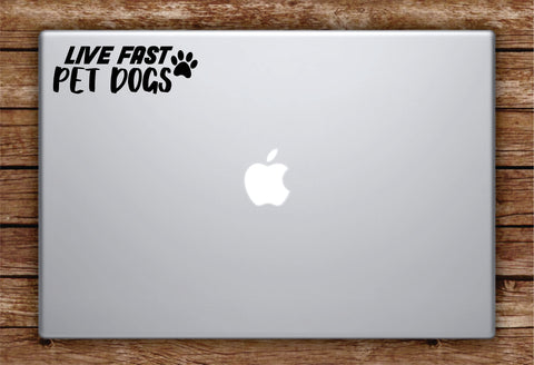 Live Fast Pet Dogs Laptop Apple Macbook Car Quote Wall Decal Sticker Art Vinyl Inspirational Puppy Animals Paw Print Cute Adopt Rescue