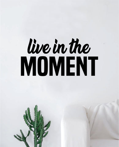 Live in The Moment Wall Decal Sticker Vinyl Art Bedroom Living Room Decor Decoration Teen Quote Inspirational Motivational Funny Yoga Namaste Good Vibes Positive
