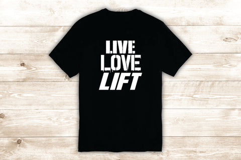 Live Love Lift T-Shirt Tee Shirt Vinyl Heat Press Custom Inspirational Quote Motivational Gym Fitness