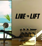 Live to Lift Quote Fitness Health Work Out Gym Decal Sticker Wall Vinyl Art Wall Room Decor Weights Motivation Inspirational