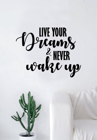 Live Your Dreams and Never Wake Up Quote Decal Sticker Wall Vinyl Art Home Decor Decoration Teen Inspire Inspirational Motivational Living Room Bedroom