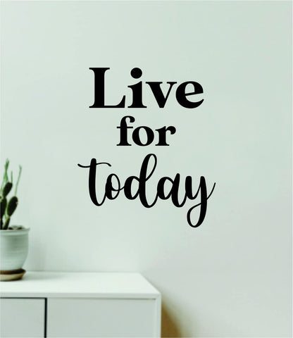Live For Today Quote Wall Decal Sticker Vinyl Art Decor Bedroom Room Boy Girl Inspirational Motivational School Nursery Good Vibes