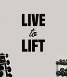 Live to Lift V2 Wall Decal Home Decor Bedroom Room Vinyl Sticker Art Teen Work Out Quote Gym Fitness Lift Strong Inspirational Motivational Health