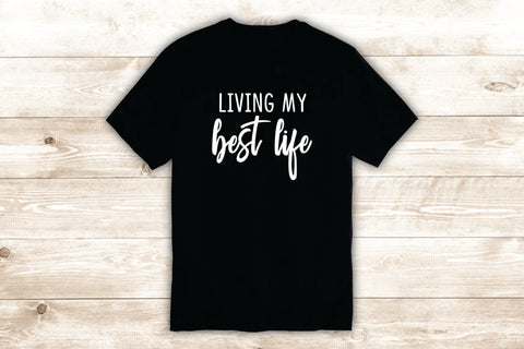 Living My Best Life T-Shirt Tee Shirt Vinyl Heat Press Custom Quote Inspirational Funny Teen Girls Motivational Health