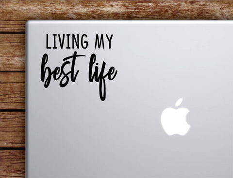 Living My Best Life Laptop Wall Decal Sticker Vinyl Art Quote Macbook Apple Decor Car Window Truck Teen Inspirational Girls