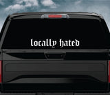 Locally Hated V4 Wall Decal Car Truck Window Windshield JDM Sticker Vinyl Lettering Quote Boy Girl Funny Men Racing Sadboyz Sadgirlz Broken Heart Club Stay Humble