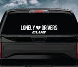 Lonely Drivers Club Car Decal Truck Window Windshield JDM Sticker Vinyl Lettering Quote Boy Girl Funny Men Racing Sadboyz Sadgirlz Broken Heart Club Stay Humble